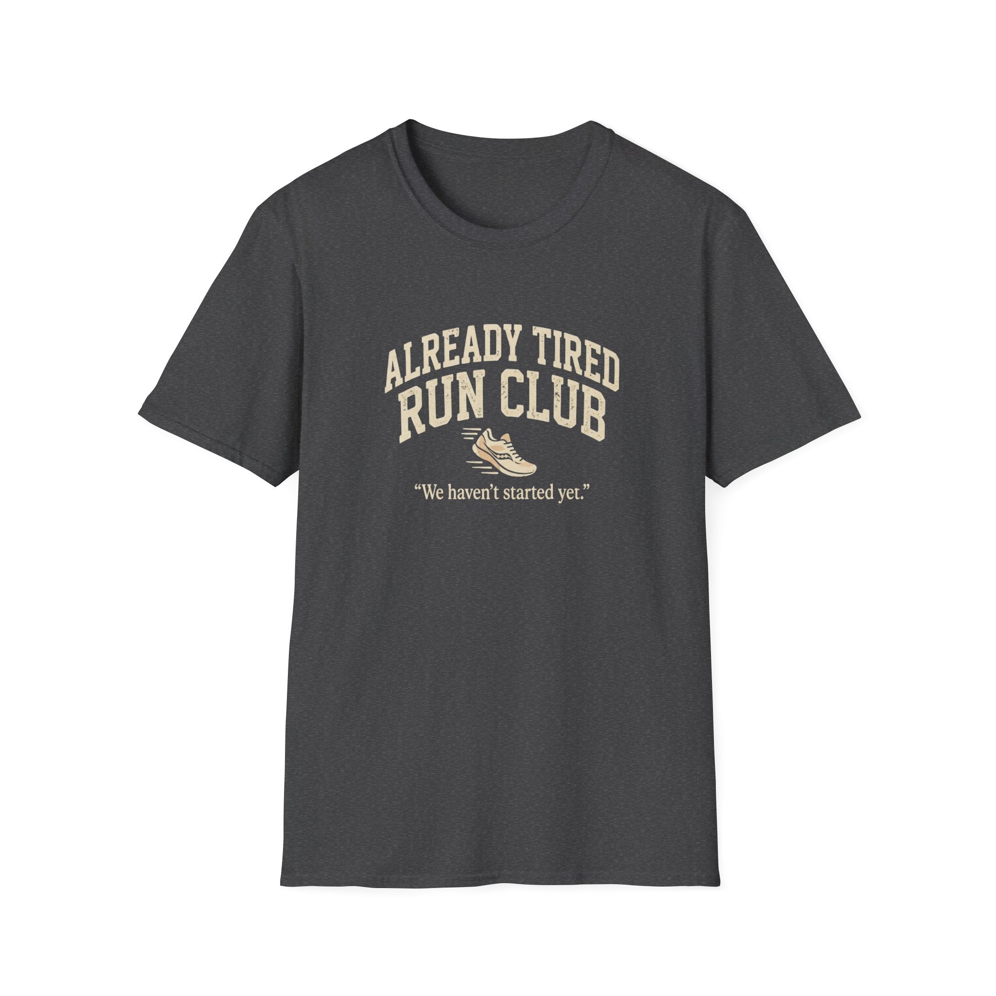 Already Tired Run Club T-Shirt — Funny Runner Tee (“We haven't started yet.”)