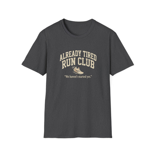 Already Tired Run Club T-Shirt — Funny Runner Tee (“We haven't started yet.”)